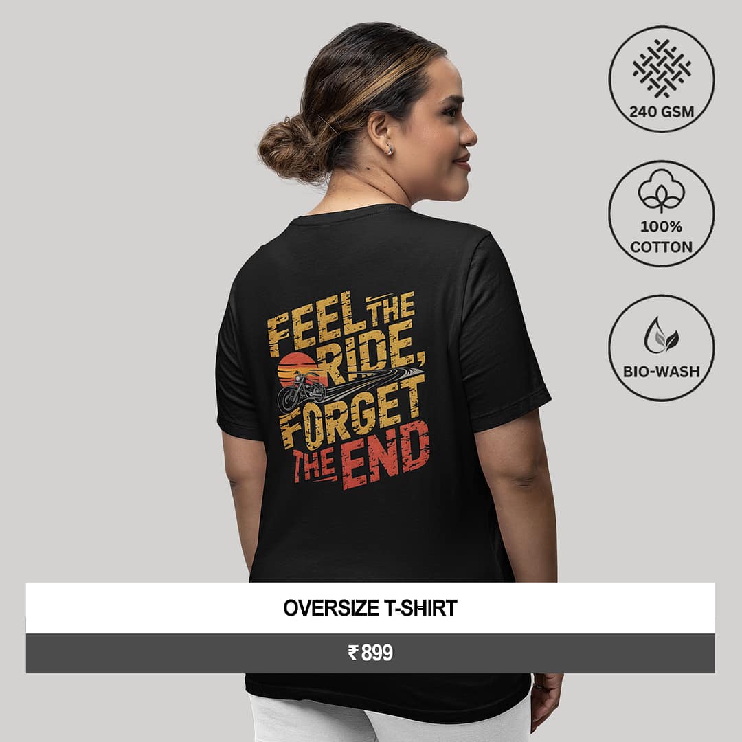 "FEEL THE RIDE, FORGET THE END"