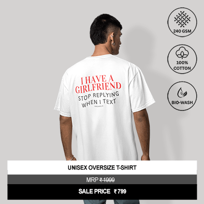 “I Have a Girlfriend Stop Replying When I Text” Unisex Oversized Graphic T-Shirt